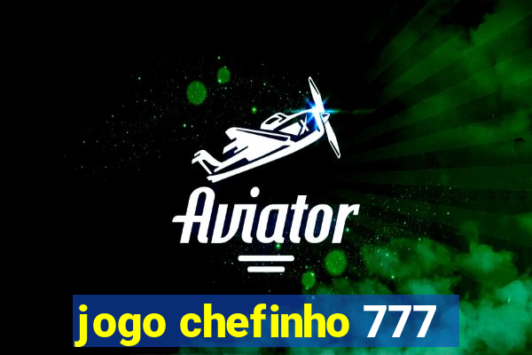 jogo chefinho 777